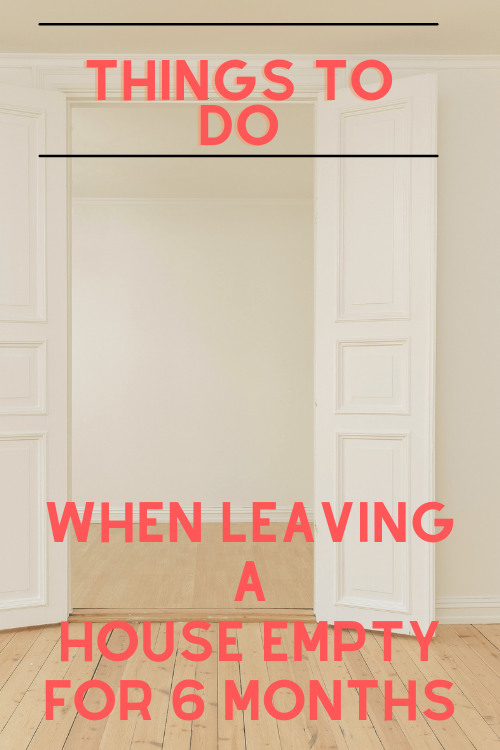 Things to do when leaving a house empty for 6 months