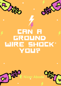 CAN A GROUND WIRE SHOCK YOU